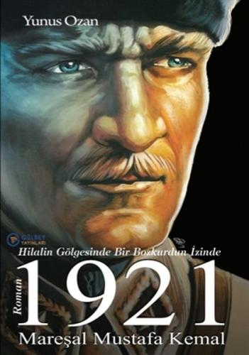 1921 Mareşal Mustafa Kemal - Hilalin Gölgesinde Bir Bozkurdun İzinde Y