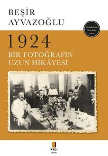 1924 Bir Fotoğrafın Uzun Hikayesi Beşir Ayvazoğlu