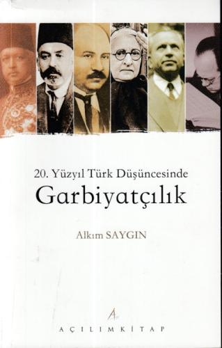 20. Yüzyıl Türk Düşüncesinde Garbiyatçılık Alkım Saygın