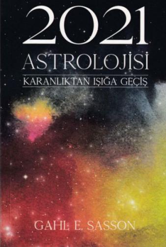 2021 Astrolojisi - Karanlıktan Işığa Geçiş Gahl E. Sasson