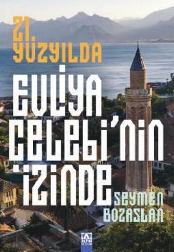 21. Yüzyılda Evliya Çelebi’Nin İzinde