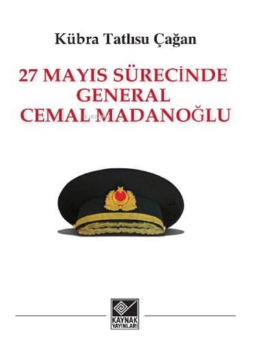 27 Mayıs Sürecinde General Cemal Madanoğlu Kübra Tatlısu Çağan
