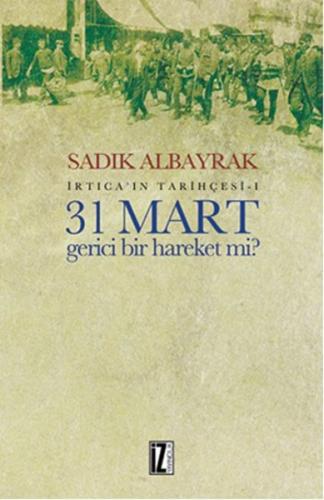 31 Mart Gerici Bir Hareket Mi?  İrtica’ın Tarihçesi 1