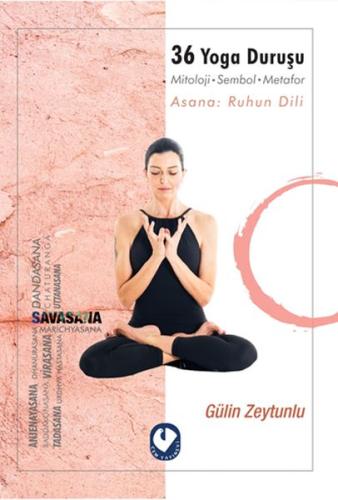 36 Yoga Duruşu - Mitoloji-Sembol-Metafor, Asana: Ruhun Dili Gulin Zeyt