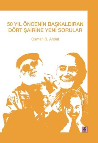 50 Yıl Öncenin Başkaldıran Dört Şairine Yeni Sorular Osman S Arolat