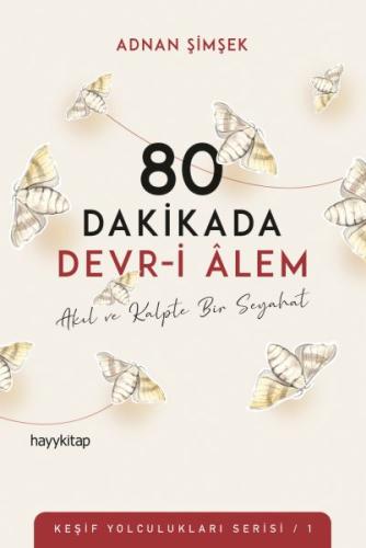 80 Dakikada Devr-i Âlem - Akıl ve Kalpte Bir Seyahat - Keşif Yolculukları Serisi 1