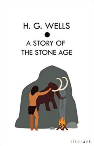 A Story Of The Stone Age H. G. Wells
