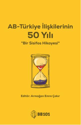 AB - Türkiye İlişkilerinin 50 Yılı Armağan Emre Çakır