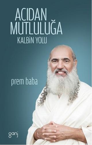 Acıdan Mutluluğa Kalbin Yolu