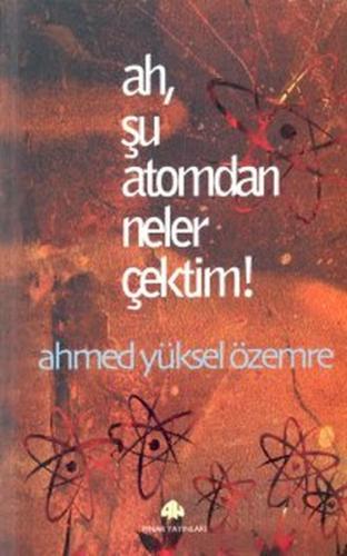 Ah, Şu Atomdan Neler Çektim! %26 indirimli Ahmed Yüksel Özemre