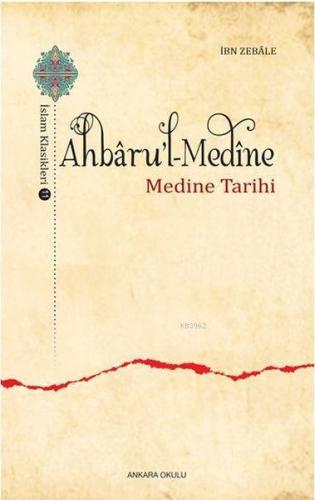 Ahbaru'l-Medine / İslam Klasikleri 11 - Medine Tarihi İbn Zebale
