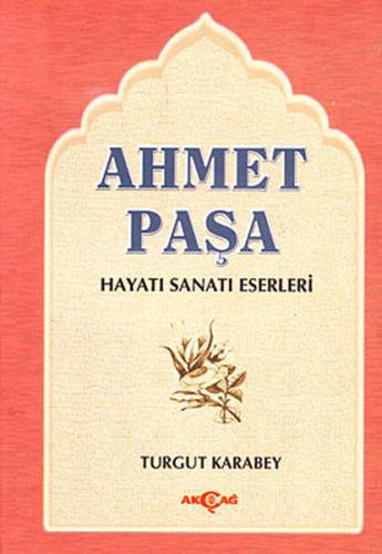 Ahmet Paşa Hayatı - Sanatı - Eserleri Turgut Karabey