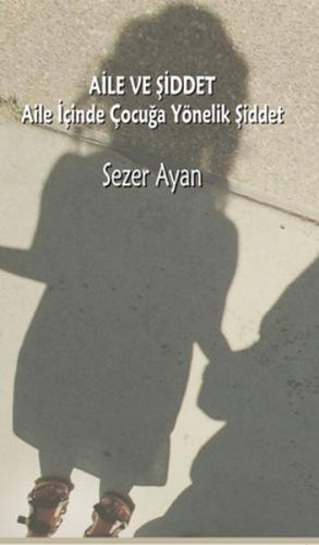 Aile ve Şiddet  Aile İçinde Çocuğa Yönelik Şiddet