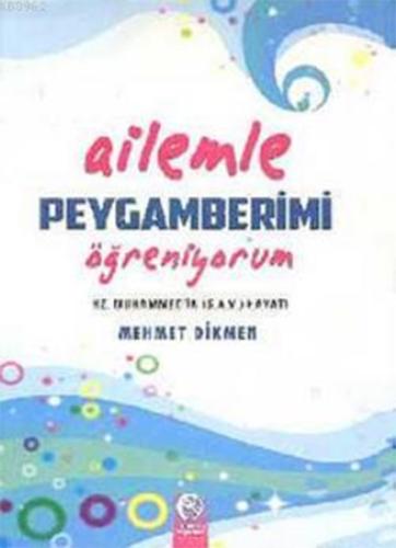 Ailemle Peygamberimi Öğreniyorum; Hz. Peygamber (s.a.v.)'in Hayatı