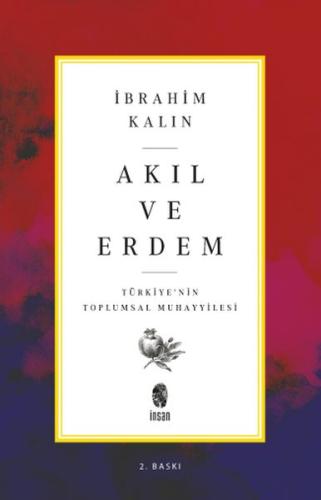 Akıl ve Erdem - Türkiye 'nin Toplumsal Muhayyilesi İbrahim Kalın