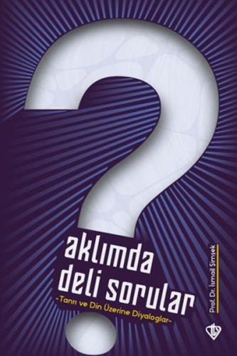 Aklımda Deli Sorular - Tanrı ve Din Üzerine Diyaloglar İsmail Şimşek