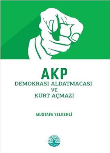 AKP Demokrasi Aldatmacası ve Kürt Açmazı Mustafa Yelkenli
