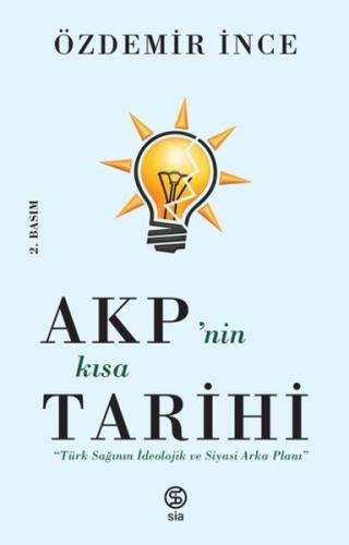 AKP’nin Kısa Tarihi - Türk Sağının İdeolojik ve Siyasi Arka Planı Özde