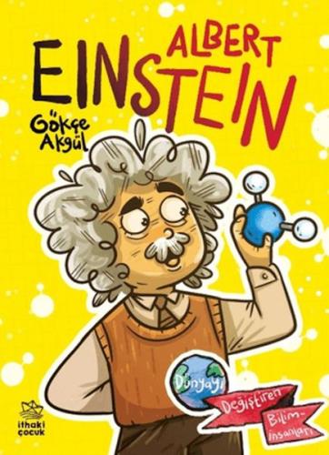 Albert Einstein Dünyayı Değiştiren Biliminsanları Gökçe Akgül