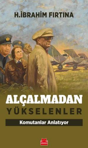 Alçalmadan Yükselenler - Komutanlar Anlatıyor