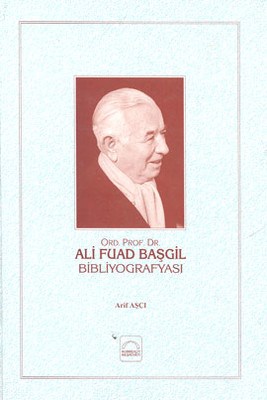 Ali Fuad Başgil Bibliyografisi (Ciltli) Arif Aşçı