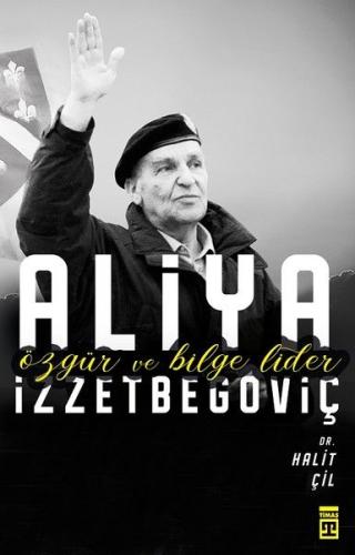 Aliya İzzetbegoviç - Özgür ve Bilge Lider Halit Çil