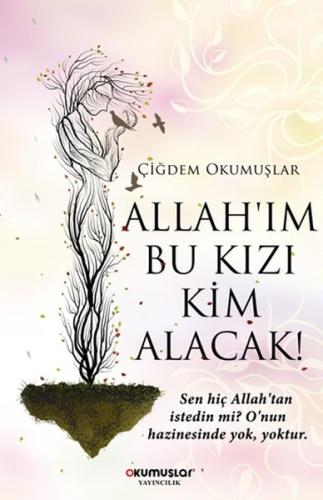 Allah’ım Bu Kızı Kim Alacak! %20 indirimli Çiğdem Okumuşlar