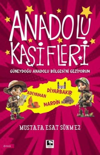 Anadolu Kâşifleri Güneydoğu Anadolu Bölgesi’ni Geziyorum Mustafa Esat 