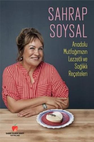 Anadolu Mutfağımızın Lezzetli ve Sağlıklı Reçeteleri Sahrap Soysal