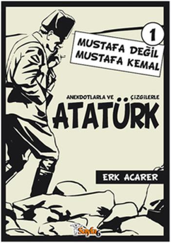 Anekdotlarla ve Çizgilerle Atatürk 1 - Mustafa Değil Mustafa Kemal Erk