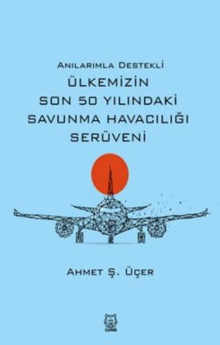 Anılarımla Destekli Ülkemizin Son 50 Yılındaki Savunma Havacılığı Serüveni