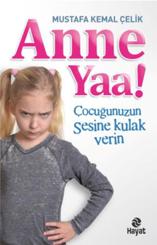 Anne Yaa!  Çocuğunuzun Sesine Kulak Verin