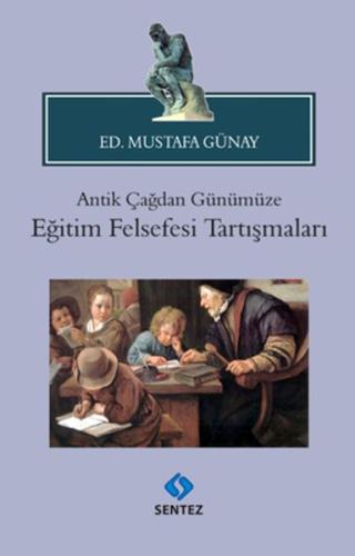 Antik Çağdan Günümüze Eğitim Felsefesi Tartışmaları Ed. Mustafa Günay
