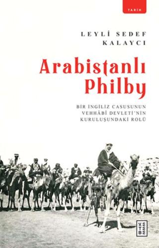 Arabistanlı Philby - Bir İngiliz Casusunun Vehhabi Devletinin Kuruluşundaki Rolü