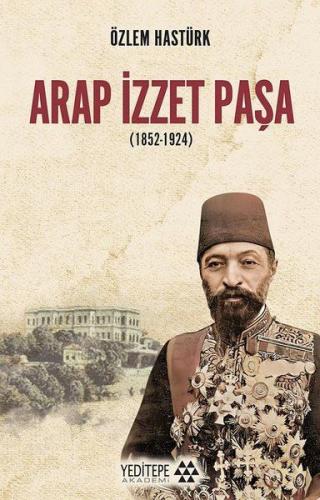 Arap İzzet Paşa (1852-1924) Özlem Hastürk