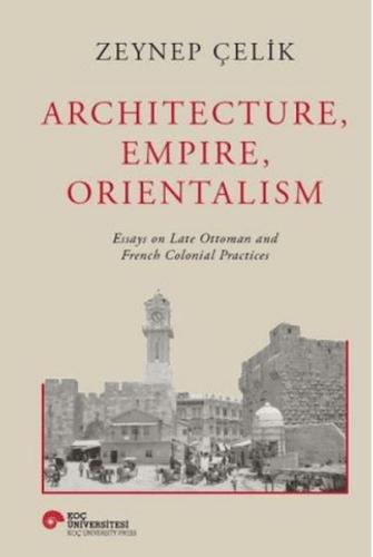 Architecture, Empire, Orientalism Zeynep Çelik