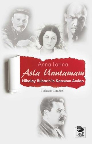 Asla Unutamam-Nikolay Buharin'in Karısının Anıları Anna Larina