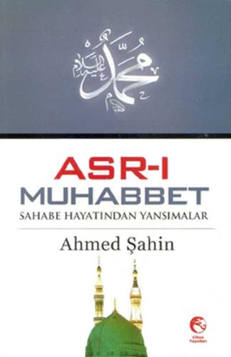 Asr-ı Muhabbet Sahabe Hayatından Yansımalar Ahmed Şahin