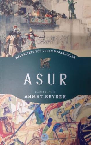 Asur - Medeniyete Yön Veren Uygarlıklar Ahmet Seyrek