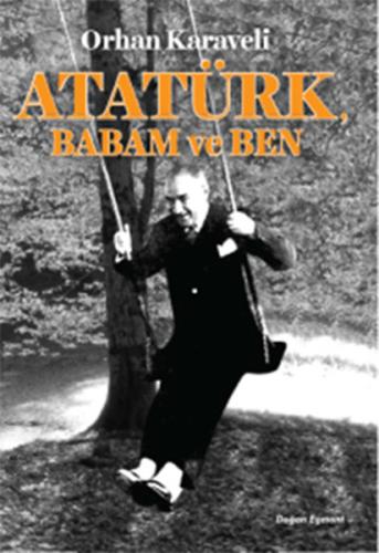 Atatürk Babam ve Ben Orhan Karaveli