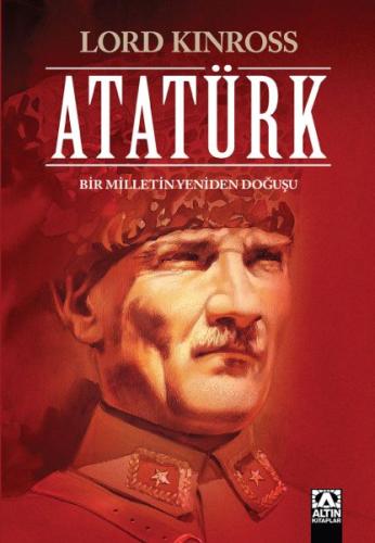 Atatürk - Bir Milletin Yeniden Doğuşu Lord Kinross