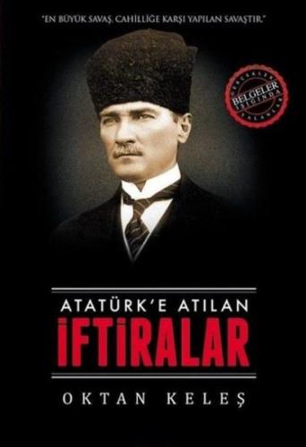 Atatürk’e Atılan İftiralar Oktan Keleş