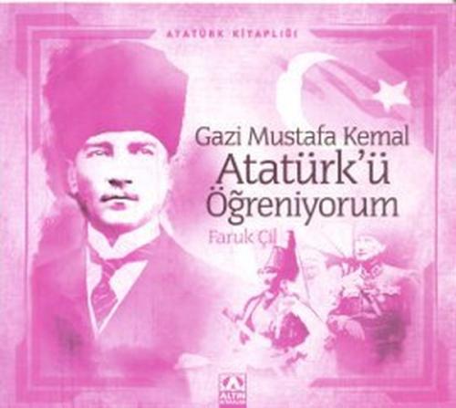 Atatürk Kitaplığı Gazi Mustafa Kemal Atatürkü Öğreniyorum Faruk Çil