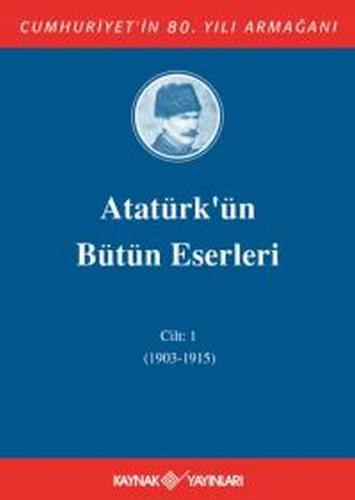 Atatürk'ün Bütün Eserleri Cilt: 1 (1903 - 1915)