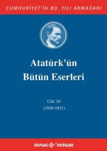 Atatürk'ün Bütün Eserleri Cilt 10 (1920 - 1921) Mustafa Kemal Atatürk