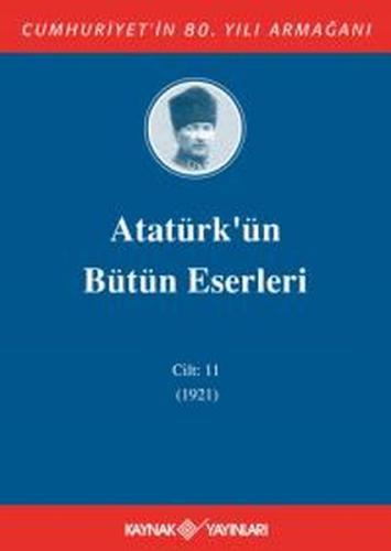 Atatürk'ün Bütün Eserleri Cilt 11 (1921) Mustafa Kemal Atatürk