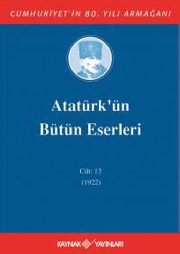 Atatürk'ün Bütün Eserleri Cilt 13 (1922) Mustafa Kemal Atatürk