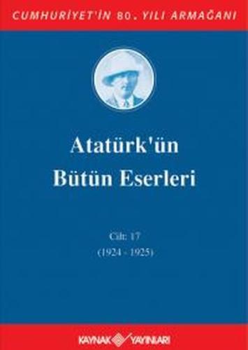 Atatürk'ün Bütün Eserleri Cilt 17 (1924 - 1925) Mustafa Kemal Atatürk