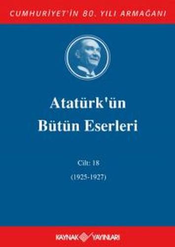 Atatürk'ün Bütün Eserleri Cilt 18 (1925 - 1927) Mustafa Kemal Atatürk