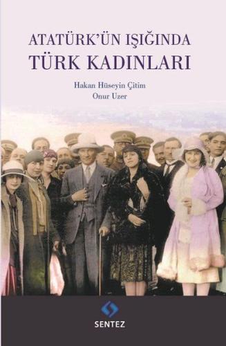 Atatürk'ün Işığında Türk Kadınları Hakan Hüseyin Çitim